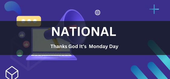 National Thank God It’s Monday Day [राष्ट्रीय भगवान का शुक्र है कि आज सोमवार का दिन है]